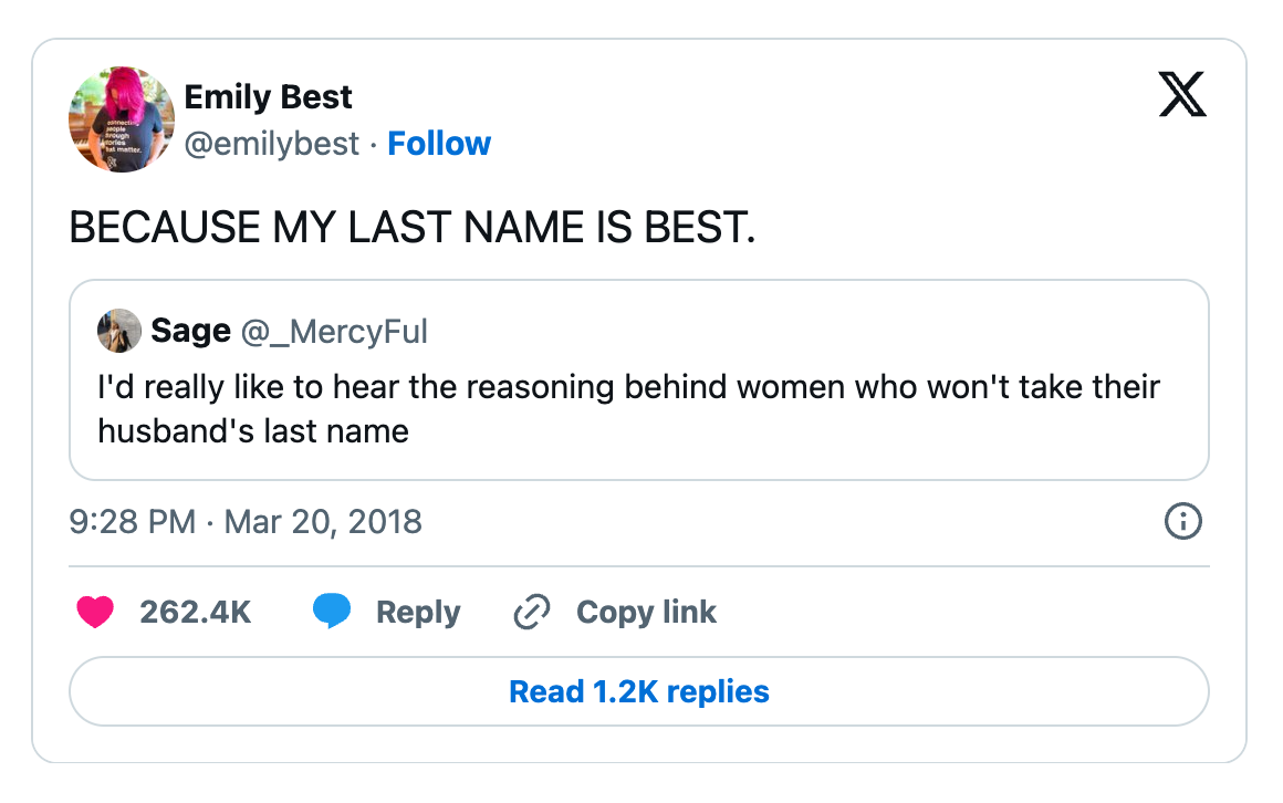 Screenshot of tweet that asks "I'd really like to hear the reasoning behind women who won't take their husband's last name". @emilybest responds: "BECAUSE MY LAST NAME IS BEST."